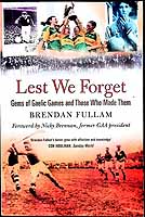 Brendan Fulham - Lest We Forget: Gems of Gaelic Games and Those Who Made Them - 9781848890152 - KEX0307963