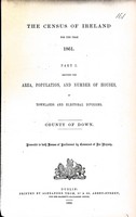  - The Census of Ireland for the Year 1861 Part1 Showing The Area, Population,and Number of Houses by Townland and Wlectoral Divisions County Of Down -  - KEX0309497