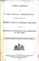  - First Report of the Royal Commission   appointed to inquire into the Present State ofMilitary Education and into the Training of Canditates for Commissions in the Army -  - KEX0309744