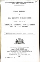  - Final Report by Her majesty'y Commissioners appointed to Inquire into the Financial Relations between Great Britain and Ireland In two volumes. -  - KEX0309829