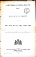  - Agricultural Statistics, Ireland 1881 Report and Tables Relating to Migratory Agricultural Labourers + The Report for 1882 -  - KEX0309889