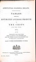  - Agricultural Statistics Ireland Tables Showing The Estimated Average Produce of the Crops for the year 1874 and the Emigration from Irish Ports -  - KEX0309891