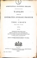  - Agricultural Statistics Ireland.Tables Showing The Estimated Average Produce of the crops for the year 1875 and the Emigration from Irish Ports -  - KEX0309892