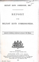  - Belfast Riots Commission1886: Report of the Belfast Riots Commissioners bound with the Report of the Commissioners of Inquiry 1886respecting the Origin and circumstances of the Riots in Belfst -  - KEX0309894