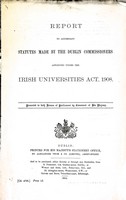  - Report to Accompany Statues made by the Dublin Commissioners Appointed Under the Irish Universities Act 1908 -  - KEX0309954