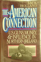 Jack Holland - The American Connection: U S Guns, Money, and Influence in Northern Ireland - 9780670808946 - KHS1004176