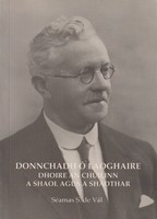 Seamas S de Val - Donnchadh Ó Laoghaire, Dhoire an Chuilinn, A Shaol agus a Shaothar -  - KTK0100792