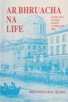 Breandán Mac Raois - Ar Bhruacha na Life. Stair Atha Cliath go dtí an bhliain 1803 -  - KTK0100855